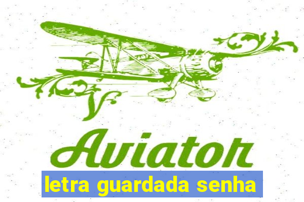 letra guardada senha